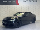 Bmw Serie 2 occasion année 2025 boite Automatique Annonce Bmw Serie 2 occasion Essence Coupe M240i xDrive 374 ch BVA8 M Performance à Béziers