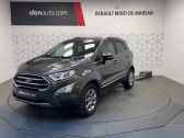 Ford EcoSport occasion année 2018 boite Manuelle Annonce Ford EcoSport occasion Essence 1.0 EcoBoost 125ch S&S BVM6 Titanium à Mont de Marsan